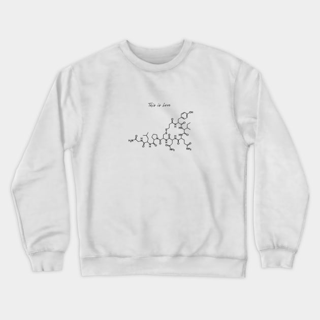 Oxytocin - This Is Love Crewneck Sweatshirt by PlanetJoe